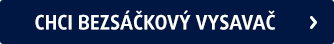 chci bezsáčkový vysavač