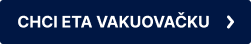 Tmavě modré tlačítko: CHCI ETA VAKUOVAČKU